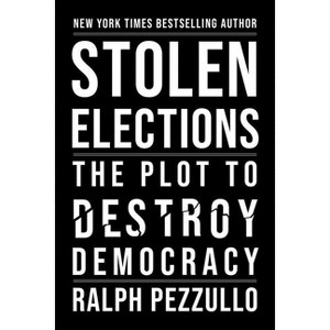 Stolen Elections - by  Ralph Pezzullo (Hardcover) - 1 of 1