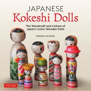 Japanese Kokeshi Dolls - by  Manami Okazaki (Hardcover) - 1 of 1