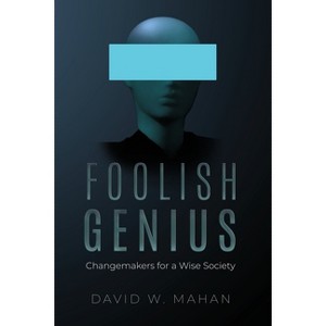 Foolish Genius - by  David W Mahan (Paperback) - 1 of 1
