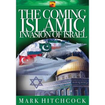 The Coming Islamic Invasion of Israel - (End Times Answers) by  Mark Hitchcock (Paperback)