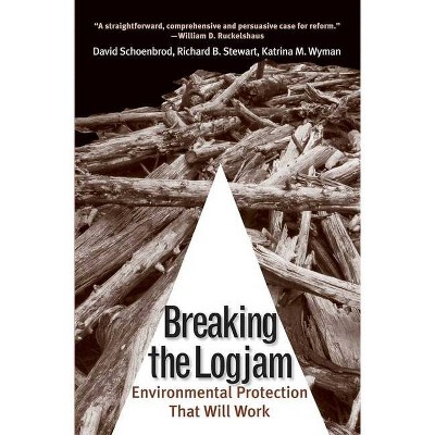 Breaking the Logjam - by  David Schoenbrod & Richard B Stewart & Katrina M Wyman (Paperback)