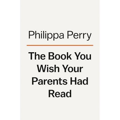 The Book You Wish Your Parents Had Read - by  Philippa Perry (Hardcover)