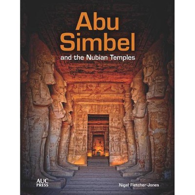 Abu Simbel and the Nubian Temples - by  Nigel Fletcher-Jones (Hardcover)