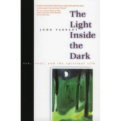 The Light Inside the Dark - by  John Tarrant (Paperback)