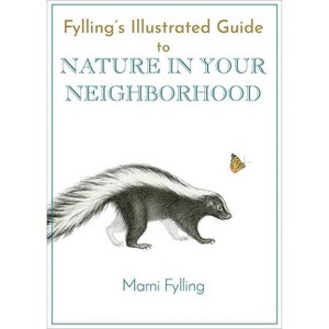 Fylling's Illustrated Guide to Nature in Your Neighborhood - (Fylling's Illustrated Guides) by  Marni Fylling (Paperback) - 1 of 1