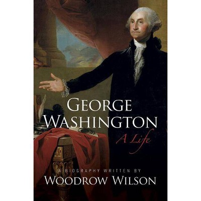 George Washington - by  Woodrow Wilson (Paperback)