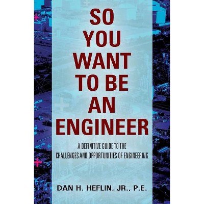 So You Want to Be an Engineer - by  Pe Heflin (Paperback)