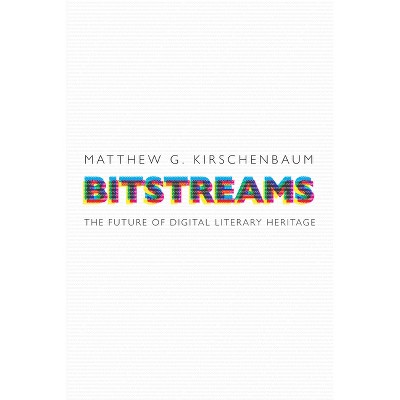 Bitstreams - (Material Texts) by  Matthew G Kirschenbaum (Paperback)