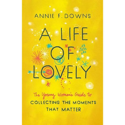 A Life of Lovely - by  Annie F Downs (Paperback)