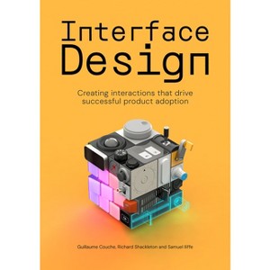 Interface Design - by  Samuel Iliffe & Richard Shackleton & Guillaume Couche (Paperback) - 1 of 1