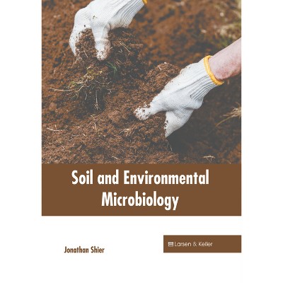 Soil and Environmental Microbiology - by  Jonathan Shier (Hardcover)