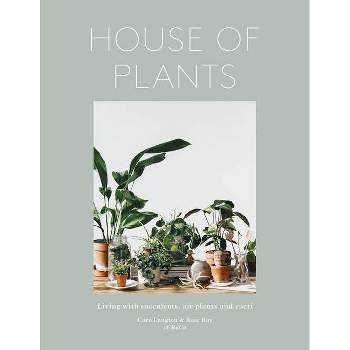 House of Plants - by  Rose Ray & Caro Langton & Ro Co (Hardcover)