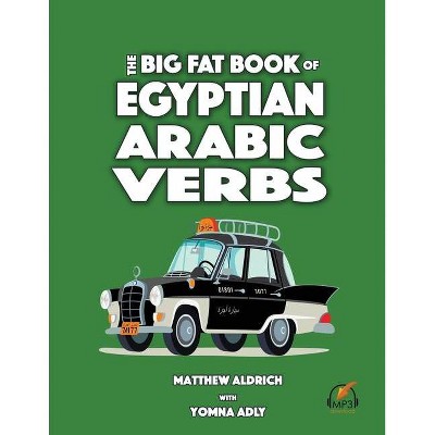 Big Fat Book of Egyptian Arabic Verbs - by  Yomna Adly & Matthew Aldrich (Paperback)