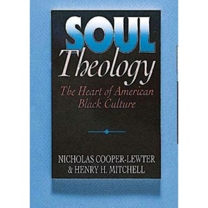 Soul Theology - by  Henry H Mitchell & Nicholas Cooper-Lewter (Paperback) - 1 of 1