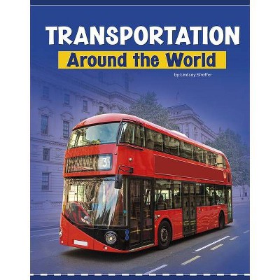 Transportation Around the World - (Customs Around the World) by  Lindsay Shaffer (Paperback)