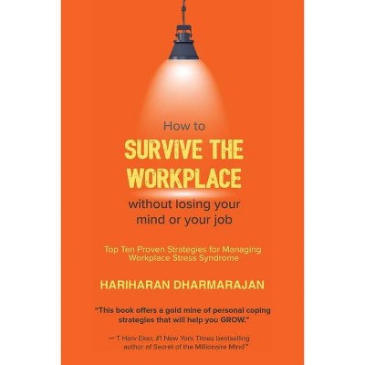 How to Survive the Workplace Without Losing Your Mind or Job - by  Hariharan Dharmarajan (Paperback)