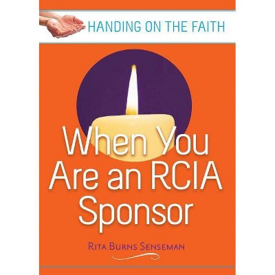 When You Are an Rcia Sponsor - (Handing on the Faith) by  Rita Senseman (Paperback)