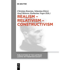Realism - Relativism - Constructivism - (Publications of the Austrian Ludwig Wittgenstein Society - N) (Paperback) - 1 of 1