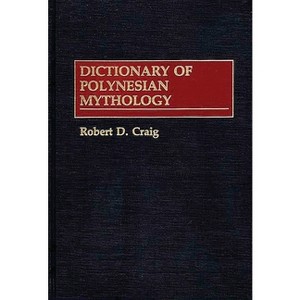 Dictionary of Polynesian Mythology - by  Robert D Craig (Hardcover) - 1 of 1