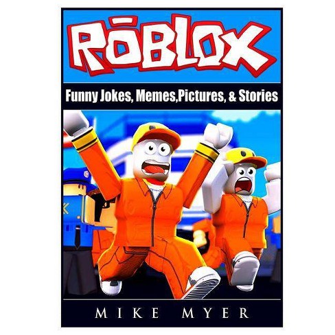 Roblox Funny Jokes Memes Pictures Stories By Mike Myer - roblox the ultimate book of memes