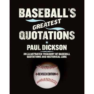 Baseball's Greatest Quotations Rev. Ed. - by  Paul Dickson (Paperback)