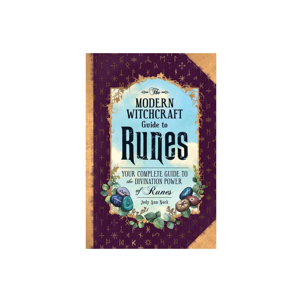 The Modern Witchcraft Guide to Runes - (Modern Witchcraft Magic, Spells, Rituals) by Judy Ann Nock (Hardcover)