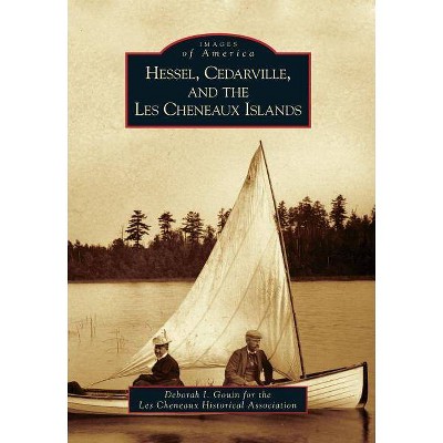 Hessel, Cedarville, and the Les Cheneaux Islands - (Images of America (Arcadia Publishing)) (Paperback)