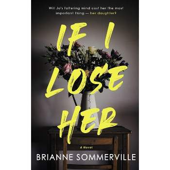 If I Lose Her - by  Brianne Sommerville (Paperback)