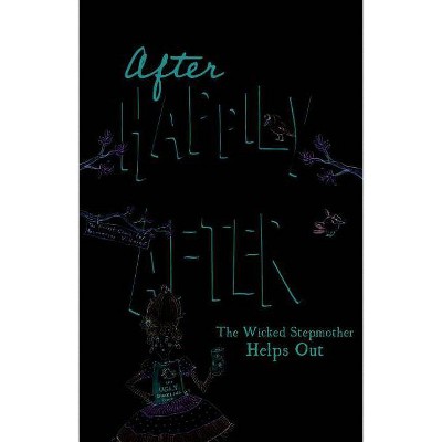 The Wicked Stepmother Helps Out - (After Happily Ever After) by  Tony Bradman (Paperback)