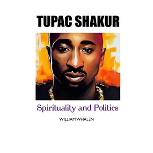 Tupac Shakur - by  William Whalen (Paperback) - 1 of 1