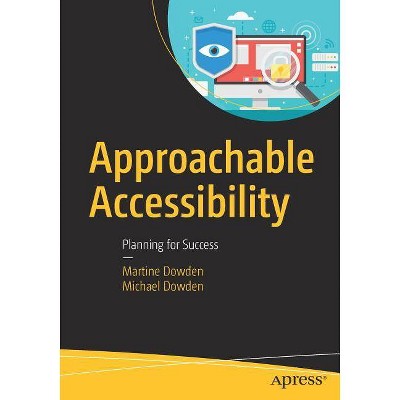 Approachable Accessibility - by  Martine Dowden & Michael Dowden (Paperback)