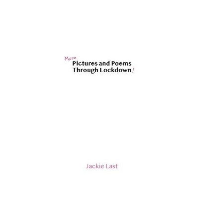 More Pictures and Poems Through Lockdown - by  Jackie Last (Paperback)