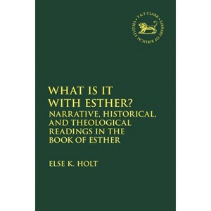 Narrative and Other Readings in the Book of Esther - (Library of Hebrew Bible/Old Testament Studies) by  Else K Holt (Paperback) - 1 of 1