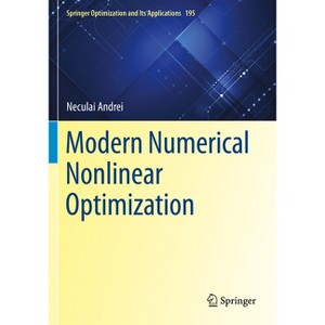 Modern Numerical Nonlinear Optimization - (Springer Optimization and Its Applications) by  Neculai Andrei (Paperback) - 1 of 1