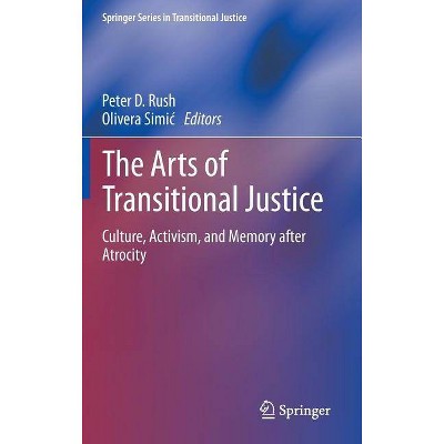 The Arts of Transitional Justice - (Springer Transitional Justice) by  Peter D Rush & Olivera Simic (Hardcover)