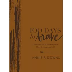 100 Days to Brave Deluxe Edition - by  Annie F Downs (Leather Bound)