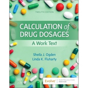 Calculation of Drug Dosages - 12th Edition by  Sheila J Ogden & Linda Fluharty (Paperback) - 1 of 1