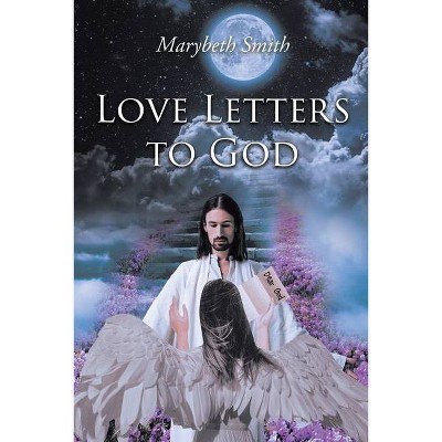 Love Letters to God!!! - by  Marybeth Smith (Paperback)