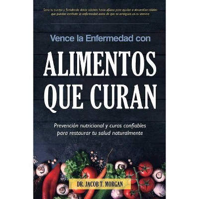 Vence la Enfermedad con Alimentos que Curan - (Nutrición Y Salud) by  T Morgan (Paperback)