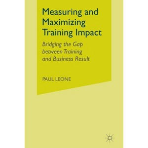 Measuring and Maximizing Training Impact - by  P Leone (Paperback) - 1 of 1