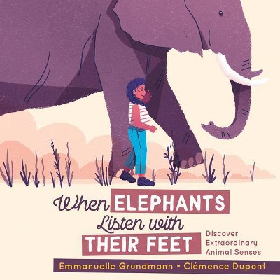 When Elephants Listen with Their Feet - by  Emmanuelle Grundmann (Hardcover)