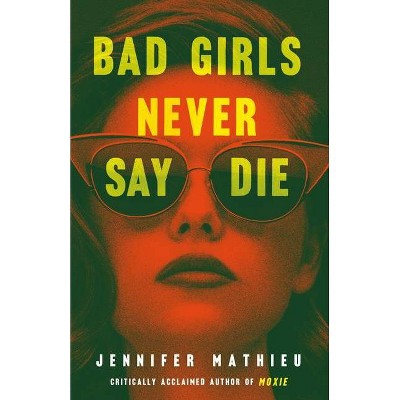 Bad Girls Never Say Die - by  Jennifer Mathieu (Hardcover)