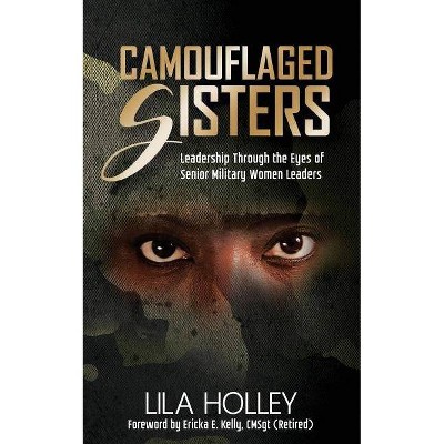 Camouflaged Sisters - by  Lila Holley (Paperback)