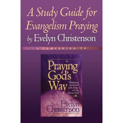 A Study Guide for Evangelism Praying - 7th Edition by  Evelyn Christenson (Paperback)