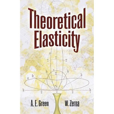 Theoretical Elasticity - (Dover Civil and Mechanical Engineering) 2nd Edition by  A E Green & Zerna W Green & Engineering (Paperback)