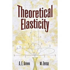 Theoretical Elasticity - (Dover Civil and Mechanical Engineering) 2nd Edition by  A E Green & Zerna W Green & Engineering (Paperback) - 1 of 1