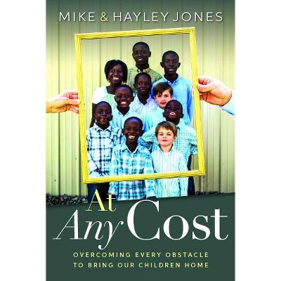 At Any Cost - by  Mike Jones & Holly Jones (Paperback)