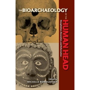 The Bioarchaeology of the Human Head - (Bioarchaeological Interpretations of the Human Past: Local,) by  Michelle Bonogofsky (Paperback) - 1 of 1