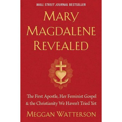 Mary Magdalene Revealed - by  Meggan Watterson (Paperback)