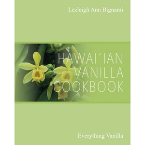 Hawai'ian Vanilla Cookbook - by  Lezleigh Ann Bignami (Paperback) - 1 of 1